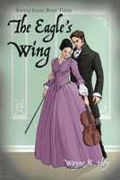 The Eagle's Wing : Eagles Series Book Three 1728361060 Book Cover