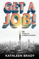 Get a Job! 10 Steps to Career Success 1628651571 Book Cover