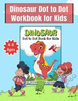 Dinosaur Dot to Dot Workbook for Kids Ages 4-8: Preschool to Kindergarten, Connect the Dots (Kids Activity Books) B08LNFVQN2 Book Cover