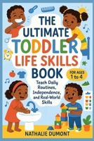 The Ultimate Toddler Life Skills Book: Teach Daily Routines, Independence, and Real-World Skills - For Ages 1 to 4 (Toddler Skills Serie) B0F9F3XXYH Book Cover