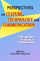 Perspectives on Culture, Technology And Communication: The Media Ecology (Hampton Press Communication) 1572736232 Book Cover