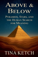 Above & Below: Pyramids, Stars, and the Human Search for Meaning B0G2CNQCD3 Book Cover