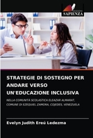 STRATEGIE DI SOSTEGNO PER ANDARE VERSO UN'EDUCAZIONE INCLUSIVA: NELLA COMUNITÀ SCOLASTICA ELEAZAR ALMARAT, COMUNE DI EZEQUIEL ZAMORA, COJEDES, VENEZUELA 6204061739 Book Cover