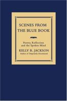 Scenes from the Blue Book: Poetry, Reflection and the Spoken Mind 0595449646 Book Cover
