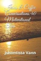 Jesus & Coffee Conversations: 40 Motivational Tips 1078362807 Book Cover