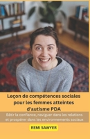 Leçon de compétences sociales pour les femmes atteintes d'autisme PDA: Bâtir la confiance, naviguer dans les relations et prospérer dans les environnements sociaux (French Edition) B0DVLYDMH7 Book Cover