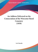 An Address Delivered On The Consecration Of The Worcester Rural Cemetery 124846544X Book Cover