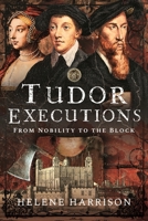 Tudor Executions: From Nobility to the Block 1399043323 Book Cover