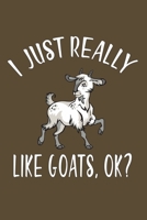 I Just Really Like Goat, Ok?: Gifts For Goat Lovers - Notebook, Planner or Journal For Writing And Note Taking For Your Special Day.(110 Blank Lined ... Inches) - Gift Idea For Friends and Family 1693192160 Book Cover