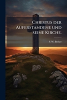 Christus Der Auferstandene U. Seine Kirche: Eine Reihe Von Schriftauslegungen Mit Rücksicht Auf Die Kirchl. Zeiten 1246506505 Book Cover