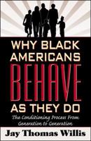 Why Black Americans Behave As They Do: The Conditioning Process From Generation to Gernation 0741436825 Book Cover