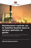 Maintenance centrée sur la fiabilité Qualité dans le secteur pétrolier et gazier: Lignes directrices pour améliorer la qualité de votre maintenance centrée sur la fiabilité (French Edition) 6208758971 Book Cover