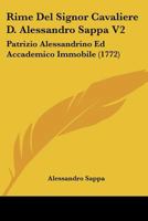 Rime Del Signor Cavaliere D. Alessandro Sappa V2: Patrizio Alessandrino Ed Accademico Immobile (1772) 116618188X Book Cover