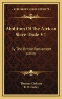 Abolition of the African Slave-Trade: By the British Parliament 116455798X Book Cover