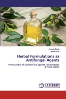 Herbal Formulations as Antifungal Agents: Formulations of Essential Oils against Tinea corporis & Tinea Capitis 6202523069 Book Cover