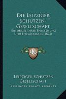 Die Leipziger Schutzen-Gesellschaft: Ein Abriss Ihrer Entstehung Und Entwicklung (1893) 1161110682 Book Cover