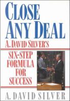 Close Any Deal: A. David Silver's 6-Step Formula for Success 013138306X Book Cover