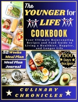 THE YOUNGER FOR LIFE COOKBOOK: Your Ultimate Rejuvenating Recipes and Food Guide to Living a Healthier, Happier, and Longer Life B0CVVJ8DZC Book Cover