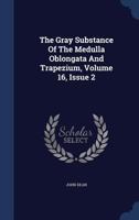 The Gray Substance of the Medulla Oblongata and Trapezium, Volume 16, Issue 2 134051074X Book Cover