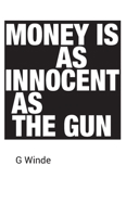 Money is as innocent as the gun 173923250X Book Cover
