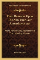 Plain Remarks Upon the New Poor Law Amendment Act 0548323119 Book Cover