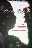 Goddess Confined Book IV. To Freedom: A Narrative Poetry Compilation B08RRDTDTJ Book Cover