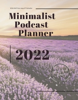 Minimalist Podcast Planner 2022: This book makes it easy for you to plan your podcast, self-care, marketing plan, interviews, etc. 1794735275 Book Cover