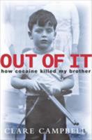 Out of It: How Cocaine Addiction Killed My Brother 0340863625 Book Cover