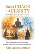 From Chaos to Clarity: Gita Wisdom for Modern Leaders B0GHP84HCW Book Cover