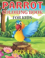 Parrot Coloring Book For Kids Ages 4-8: A Fun Design Parrot Images Illustration Best Travel Coloring Book for Kids - Beautiful Parakeet, Macaw, ... Book for Kids and Toddlers! B09T85J1YS Book Cover