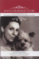 Such a Nuisance to Die: The Autobiography of Her Serene Highness Princess Elisabeth De Croy 184624448X Book Cover