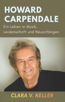 Howard Carpendale: Ein Leben in Musik, Leidenschaft und Neuanfängen B0G3NSVXZ2 Book Cover