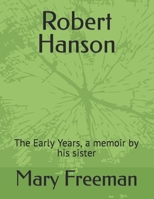 Robert Hanson, Artist: The Early Years, a memoir by his sister 1490432167 Book Cover