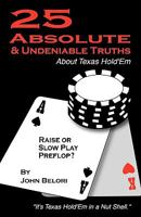 Twenty-Five Absolute and Undeniable Truths About Texas Hold’Em: It’S Texas Hold’Em in a Nut Shell 1450229344 Book Cover