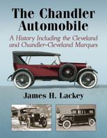 The Chandler Automobile: A History Including the Cleveland and Chandler-Cleveland Marques 1476663939 Book Cover