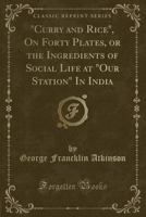 Curry and Rice on Forty Plates. Or the Ingredients of Social Life at "Our Station" in India 1015596738 Book Cover