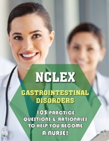NCLEX Gastrointestinal Disorders: 105 Practice Questions & Rationales to Help You Become a Nurse! B09GJKXVYX Book Cover