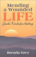 Mending a Wounded Life : Gentle Words for Healing 0921165447 Book Cover