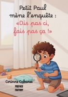 Petit Paul mène l'enquête "Dis pas ci, fais pas ça" (French Edition) B0G52D9FZW Book Cover