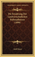 Die Ernahrung Der Landwirtschaflichen Kulturpflanzen (1898) 1161086730 Book Cover