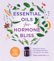 Essential Oils for Hormone Bliss: Boost Your Energy, Lose Weight Naturally, and Improve Your Sleep 1454938250 Book Cover