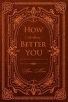 How to Be a Better You: The Ultimate Playbook to Life 1641919507 Book Cover