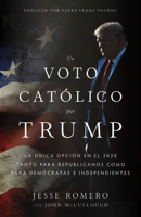 Un Voto  Católico por Trump: La única opción en el 2020 tanto para Republicanos como para Demócratas e Independientes 150511733X Book Cover