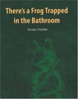 There's a Frog Trapped in the Bathroom 0971541108 Book Cover
