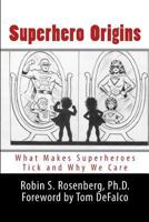 Superhero Origins: What Makes Superheroes Tick and Why We Care 1482015803 Book Cover