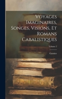 Voyages Imaginaires, Songes, Visions, Et Romans Cabalistiques, Volume 2 1148773991 Book Cover