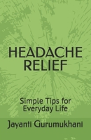 HEADACHE RELIEF: Simple Tips for Everyday Life B0F9Z32Y49 Book Cover