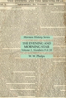 The Evening and Morning Star Volume 1, Numbers 9 & 10: Mormon History Series 1631185519 Book Cover