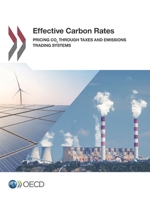 OECD Series on Carbon Pricing and Energy Taxation Effective Carbon Rates Pricing CO2 through Taxes and Emissions Trading Systems 9264260099 Book Cover