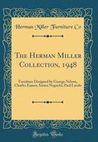 The Herman Miller Collection, 1948: Furniture Designed by George Nelson, Charles Eames, Isamu Noguchi, Paul Laszlo (Classic Reprint) 0260903310 Book Cover